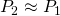 Rendered by QuickLaTeX.com {P}_{2}\approx {P}_{1}