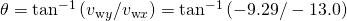Rendered by QuickLaTeX.com \theta ={\text{tan}}^{-1}\left({v}_{\text{w}y}/{v}_{\text{w}x}\right)={\text{tan}}^{-1}\left(-9\text{.}\text{29}/-\text{13}\text{.}0\right)