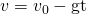 Rendered by QuickLaTeX.com v={v}_{0}-\text{gt}