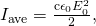 Rendered by QuickLaTeX.com {I}_{\text{ave}}=\frac{{\mathrm{c\epsilon }}_{0}{E}_{0}^{2}}{2},