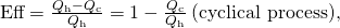 Rendered by QuickLaTeX.com \text{Eff}=\frac{{Q}_{\text{h}}-{Q}_{\text{c}}}{{Q}_{\text{h}}}=1-\frac{{Q}_{\text{c}}}{{Q}_{\text{h}}}\phantom{\rule{0.25em}{0ex}}\text{(cyclical process),}