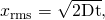 Rendered by QuickLaTeX.com {x}_{\text{rms}}=\sqrt{2\text{Dt}}\text{,}