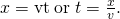 Rendered by QuickLaTeX.com x=\text{vt}\phantom{\rule{0.25em}{0ex}}\text{or}\phantom{\rule{0.25em}{0ex}}t=\frac{x}{v}.