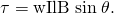 Rendered by QuickLaTeX.com \tau =\text{wIlB}\phantom{\rule{0.25em}{0ex}}\text{sin}\phantom{\rule{0.25em}{0ex}}\theta .