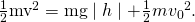 Rendered by QuickLaTeX.com \frac{1}{2}{\text{mv}}^{2}=\text{mg}\mid h\mid +\frac{1}{2}m{{v}_{0}}^{2}\text{.}