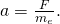 Rendered by QuickLaTeX.com a=\frac{F}{{m}_{e}}\text{.}