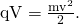 Rendered by QuickLaTeX.com \text{qV}=\frac{{\text{mv}}^{2}}{\text{2}}\text{.}