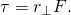 Rendered by QuickLaTeX.com \tau ={r}_{\perp }F\text{.}