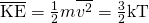 Rendered by QuickLaTeX.com \overline{\text{KE}}=\frac{1}{2}m\overline{{v}^{2}}=\frac{3}{2}\text{kT}