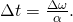 Rendered by QuickLaTeX.com \Delta t=\frac{\Delta \omega }{\alpha }\text{.}