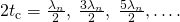 Rendered by QuickLaTeX.com 2{t}_{\text{c}}=\frac{{\lambda }_{n}}{2},\phantom{\rule{0.25em}{0ex}}\frac{{3\lambda }_{n}}{2},\phantom{\rule{0.25em}{0ex}}\frac{{5\lambda }_{n}}{2}\text{,}\dots .