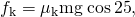 Rendered by QuickLaTeX.com {f}_{\text{k}}={\mu }_{\text{k}}\text{mg}\phantom{\rule{0.25em}{0ex}}\text{cos}\phantom{\rule{0.15em}{0ex}}\text{25º},