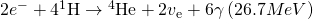 Rendered by QuickLaTeX.com 2{e}^{-}+4{}^{1}\text{H}\to {}^{4}\text{He}+{2v}_{\text{e}}+6\gamma \left(26.7 MeV\right)
