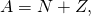 Rendered by QuickLaTeX.com A=N+Z,