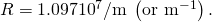 Rendered by QuickLaTeX.com R=1\text{.}\text{097}×{\text{10}}^{7}/\text{m}\phantom{\rule{0.25em}{0ex}}\left({\text{or m}}^{-1}\right).