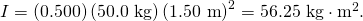 Rendered by QuickLaTeX.com I=\left(0\text{.}500\right)\left(\text{50.0 kg}\right)\left(\text{1.50 m}{\right)}^{2}=\text{56.25 kg}\cdot {\text{m}}^{2}\text{.}