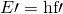 Rendered by QuickLaTeX.com E\prime =\text{hf}\prime
