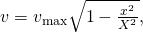 Rendered by QuickLaTeX.com v=±{v}_{\text{max}}\sqrt{1-\frac{{x}^{2}}{{X}^{2}}},