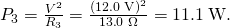 Rendered by QuickLaTeX.com {P}_{3}=\frac{{V}^{2}}{{R}_{3}}=\frac{\left(\text{12}\text{.}0\phantom{\rule{0.25em}{0ex}}\text{V}{\right)}^{2}}{\text{13}\text{.}\text{0}\phantom{\rule{0.25em}{0ex}}\Omega }=\text{11}\text{.}1\phantom{\rule{0.25em}{0ex}}\text{W}.