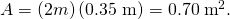 Rendered by QuickLaTeX.com A=\left(2 m\right)\left(0\text{.}\text{35 m}\right)=0\text{.}\text{70}\phantom{\rule{0.25em}{0ex}}{\text{m}}^{2}.