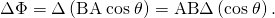Rendered by QuickLaTeX.com \Delta \Phi =\Delta \left(\text{BA}\phantom{\rule{0.25em}{0ex}}\text{cos}\phantom{\rule{0.25em}{0ex}}\theta \right)=\text{AB}\Delta \left(\text{cos}\phantom{\rule{0.25em}{0ex}}\theta \right)\text{.}