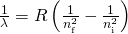 Rendered by QuickLaTeX.com \frac{1}{\lambda }=R\left(\frac{1}{{n}_{\text{f}}^{2}}-\frac{1}{{n}_{\text{i}}^{2}}\right)
