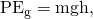 Rendered by QuickLaTeX.com \text{Δ}{\text{PE}}_{\text{g}}=\text{mgh},