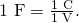 Rendered by QuickLaTeX.com \text{1 F}=\frac{\text{1 C}}{\text{1 V}}.