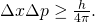 Rendered by QuickLaTeX.com \Delta x\Delta p\ge \frac{h}{4\pi }.