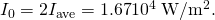 Rendered by QuickLaTeX.com {I}_{0}=2{I}_{\text{ave}}=1\text{.}\text{67}×{\text{10}}^{4}\phantom{\rule{0.25em}{0ex}}\text{W}/{\text{m}}^{2}.