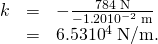 Rendered by QuickLaTeX.com \begin{array}{lll}k& =& -\frac{\text{784}\phantom{\rule{0.25em}{0ex}}\text{N}}{-1\text{.}\text{20}×{\text{10}}^{-2}\phantom{\rule{0.25em}{0ex}}\text{m}}\\ & =& 6\text{.}\text{53}×{\text{10}}^{4}\phantom{\rule{0.25em}{0ex}}\text{N/m}.\end{array}