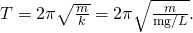 Rendered by QuickLaTeX.com T=2\pi \sqrt{\frac{m}{k}}=2\pi \sqrt{\frac{m}{\text{mg}/L}}.