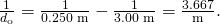 Rendered by QuickLaTeX.com \frac{1}{{d}_{\text{o}}}=\frac{1}{0\text{.}\text{250 m}}-\frac{1}{3\text{.}\text{00 m}}=\frac{3\text{.}\text{667}}{\text{m}}\text{.}