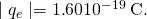 Rendered by QuickLaTeX.com \mid {q}_{e}\mid =1\text{.}\text{60}×{\text{10}}^{-\text{19}}\phantom{\rule{0.25em}{0ex}}\text{C}.