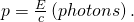 Rendered by QuickLaTeX.com p=\frac{E}{c}\left(photons\right).