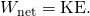 Rendered by QuickLaTeX.com {W}_{\text{net}}=\text{KE}.