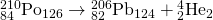 Rendered by QuickLaTeX.com {}_{\text{84}}^{\text{210}}{\text{Po}}_{\text{126}}\to {}_{\text{82}}^{\text{206}}{\text{Pb}}_{\text{124}}+{}_{2}^{4}{\text{He}}_{2}