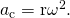 Rendered by QuickLaTeX.com {a}_{\text{c}}={\mathrm{r\omega }}^{2}\text{.}