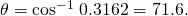 Rendered by QuickLaTeX.com \theta ={\text{cos}}^{-1\phantom{\rule{0.25em}{0ex}}}0\text{.}\text{3162}=\text{71}\text{.}6º.