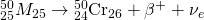 Rendered by QuickLaTeX.com {}_{\text{25}}^{\text{50}}{M}_{\text{25}}\to {}_{\text{24}}^{\text{50}}{\text{Cr}}_{\text{26}}+{\beta }^{+}+{\nu }_{e}