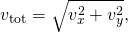 Rendered by QuickLaTeX.com {v}_{\text{tot}}=\sqrt{{v}_{x}^{2}+{v}_{y}^{2}}\text{,}