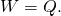 Rendered by QuickLaTeX.com W=Q\text{.}