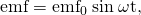 Rendered by QuickLaTeX.com \text{emf}={\text{emf}}_{0}\phantom{\rule{0.25em}{0ex}}\text{sin}\phantom{\rule{0.25em}{0ex}}\mathrm{\omega t}\text{,}