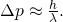 Rendered by QuickLaTeX.com \Delta p\approx \frac{h}{\lambda }.
