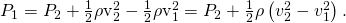 Rendered by QuickLaTeX.com {P}_{1}={P}_{2}+\frac{1}{2}{\mathrm{\rho v}}_{2}^{2}-\frac{1}{2}{\mathrm{\rho v}}_{1}^{2}={P}_{2}+\frac{1}{2}\rho \left({v}_{2}^{2}-{v}_{1}^{2}\right)\text{.}