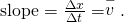 Rendered by QuickLaTeX.com \text{slope}=\frac{\Delta x}{\Delta t}=\stackrel{-}{v}.