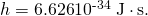 Rendered by QuickLaTeX.com h=6\text{.}\text{626}×{\text{10}}^{\text{-34}}\phantom{\rule{0.25em}{0ex}}\text{J}\cdot \text{s}.