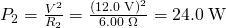Rendered by QuickLaTeX.com {P}_{2}=\frac{{V}^{2}}{{R}_{2}}=\frac{\left(\text{12}\text{.}0\phantom{\rule{0.25em}{0ex}}\text{V}{\right)}^{2}}{6\text{.}\text{00}\phantom{\rule{0.25em}{0ex}}\Omega }=\text{24}\text{.}0\phantom{\rule{0.25em}{0ex}}\text{W}