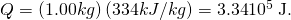 Rendered by QuickLaTeX.com Q=\left(1.00 kg\right)\left(334 kJ/kg\right)=3\text{.}\text{34}×{\text{10}}^{5}\phantom{\rule{0.25em}{0ex}}\text{J.}