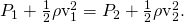 Rendered by QuickLaTeX.com {P}_{1}+\frac{1}{2}{\mathrm{\rho v}}_{1}^{2}={P}_{2}+\frac{1}{2}{\mathrm{\rho v}}_{2}^{2}\text{.}